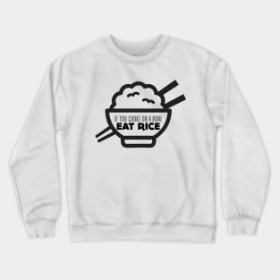 Rice Eater: If You're Choking on a Bone, Eat Rice Crewneck Sweatshirt